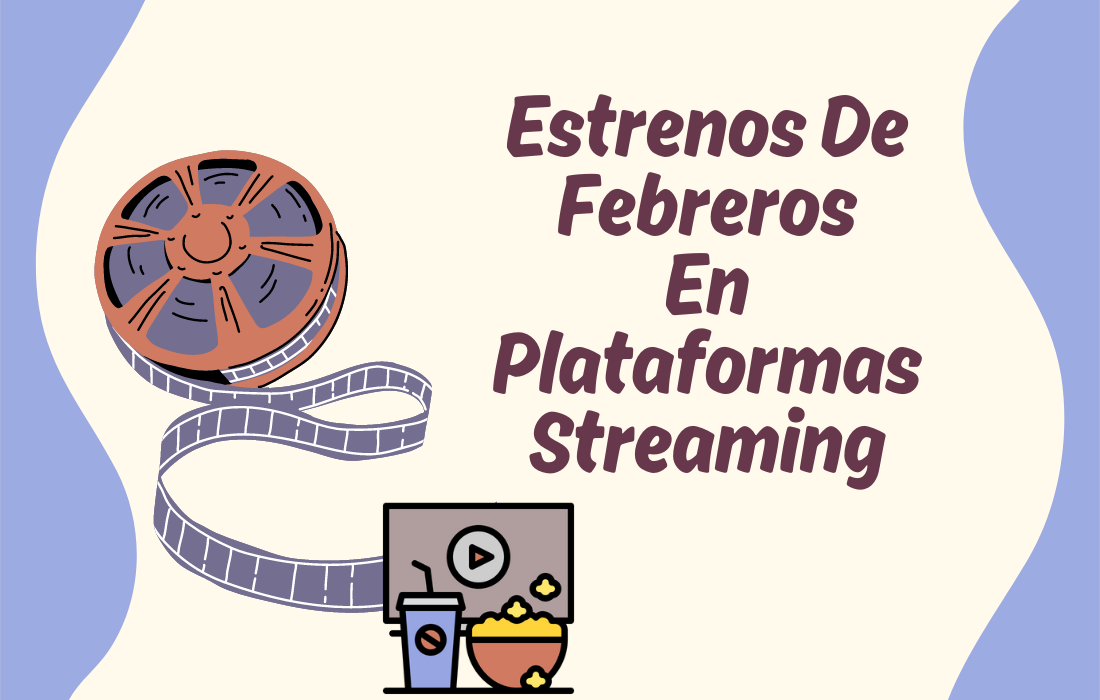 Estrenos De Febreros En Plataformas Streaming